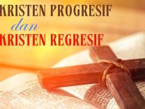 “Kristen Progresif dan Kristen Regresif”