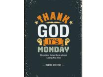 Thank God it’s Monday: Menjadikan Tempat Kerja sebagai Ladang Misi Allah